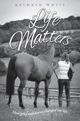 Life Matters: How Grief and Horses Changed My Life