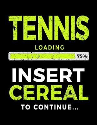 Tennis Loading 75% Insert Cereal to Continue: Tennis Notebook Journal