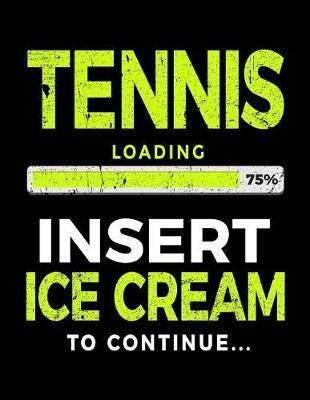 Tennis Loading 75% Insert Ice Cream to Continue: Tennis Notebook Journal