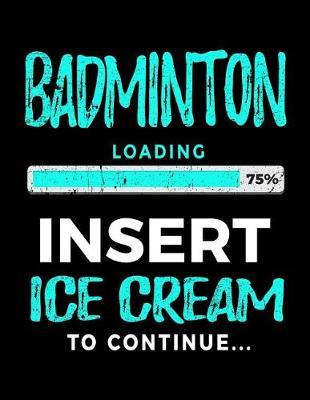 Badminton Loading 75% Insert Ice Cream to Continue: Badminton Player Journals