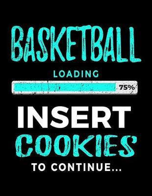 Basketball Loading 75% Insert Cookies To Continue: Basketball Notebook Gift