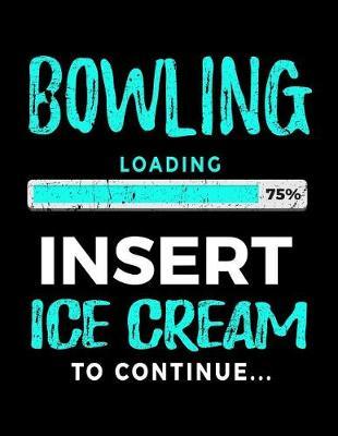 Bowling Loading 75% Insert Ice Cream to Continue: Bowling Notebook Journals