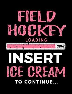 Field Hockey Loading 75% Insert Ice Cream To Continue: Writing Journal For Kids