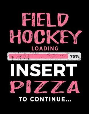 Field Hockey Loading 75% Insert Pizza To Continue: Blank Lined Journal