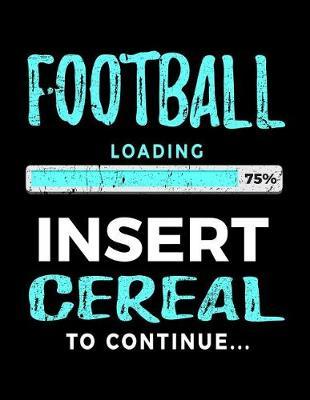 Football Loading 75% Insert Cereal To Continue: Football Notebook For School