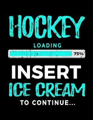 Hockey Loading 75% Insert Ice Cream To Continue: Writing Journal For Kids