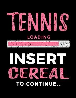 Tennis Loading 75% Insert Cereal to Continue: Tennis Player Notebook Journal