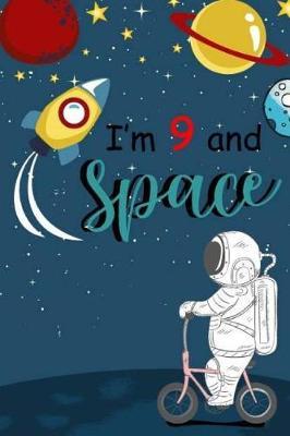 I'm 9 And Space: Cute Happy Birthday 9 Years Old Journal Notebook for Boys Girls Writing, Birthday Gift for 9th Birthday