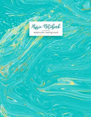 Music Notebook: Watercolor Background: Musical Notebook, Blue Marble, Magical Notebook, Golden, Colorful Notebook, Blank Sheet Music Staff Manuscript Paper, 10 Large Staves Per Page, 8.5 X 11 Inch 110 Page