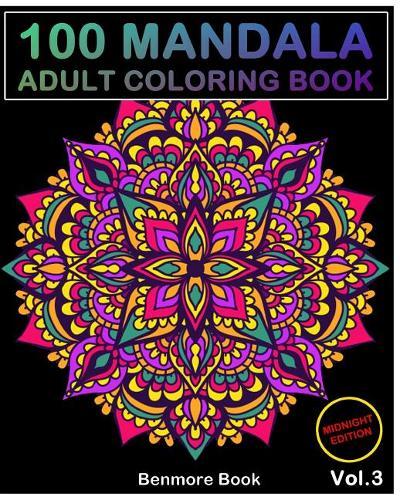 100 Mandala Midnight Edition: Adult Coloring Book 100 Mandala Images Stress Management Coloring Book For Relaxation, Meditation, Happiness and Relief & Art Color Therapy(Volume 3)
