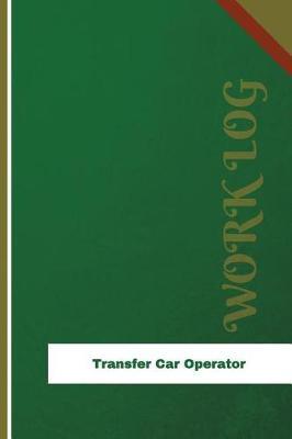 Transfer Car Operator Work Log: Work Journal, Work Diary, Log - 126 pages, 6 x 9 inches