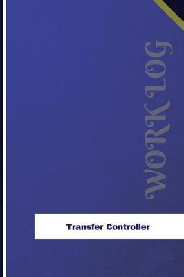 Transfer Controller Work Log: Work Journal, Work Diary, Log - 126 pages, 6 x 9 inches