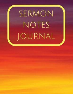 Sermon Notes Journal: Sermon Notes With Calendar 2018-2019, Daily Guide for prayer, praise and scripture Workbook: size 8.5x11 Inches Extra Large Made In USA