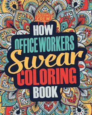 How Office Workers Swear Coloring Book: A Funny, Irreverent, Clean Swear Word Office Worker Coloring Book Gift Idea