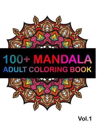 100+ Mandala: Adult Coloring Book 100 Mandala Images Stress Management Coloring Book For Relaxation, Happiness and Relief (Volume 1)