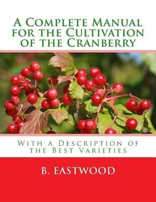 A Complete Manual for the Cultivation of the Cranberry: With a Description of the Best Varieties