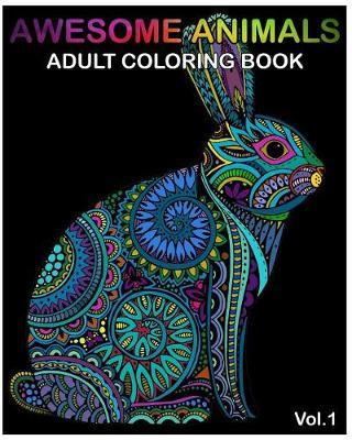 Awesome Animals: Adult Coloring Books Designs and Stress Relieving Mandala Patterns for Anger Release, Adult Relaxation(Volume 1)