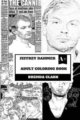 Jeffrey Dahmer Adult Coloring Book: Milwaukee Cannibal and Famous Serial Killer, Life Imprisonment and Pop Culture Icon Inspired Adult Coloring Book