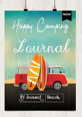 Happy Camping Journal: Camping Log Book & Planner/Camping Meal Planner /Camping Diary & Camping Activity Book for Families, Checklist Journal/ Camping Journal Record for Trips