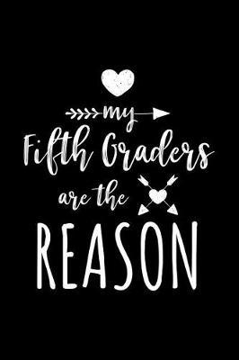 My Fifth Graders Are The Reason: Fifth Grade Teacher Appreciation Journal Notebook