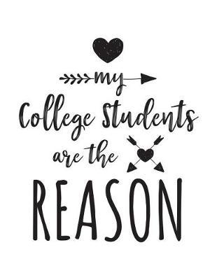 My College Students Are The Reason: College Teacher Appreciation Journal Notebook