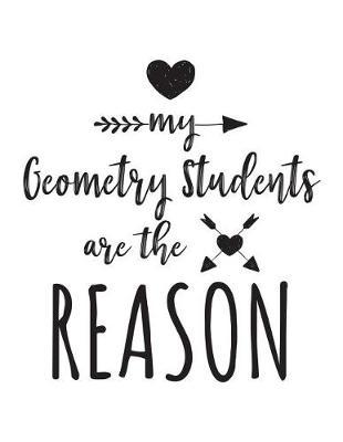 My Geometry Students Are the Reason: Geometry Teacher Appreciation Journal Notebook