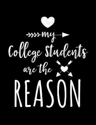 My College Students Are The Reason: College Teacher Appreciation Journal Notebook