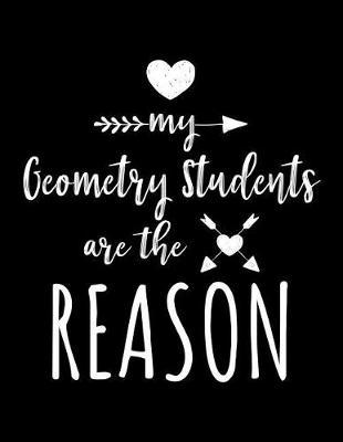 My Geometry Students Are the Reason: Geometry Teacher Appreciation Journal Notebook