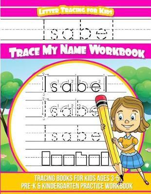 Isabel Letter Tracing for Kids Trace My Name Workbook: Tracing Books for Kids Ages 3 - 5 Pre-K & Kindergarten Practice Workbook