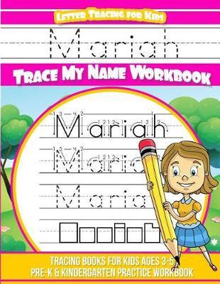 Mariah Letter Tracing for Kids Trace my Name Workbook: Tracing Books for Kids ages 3 - 5 Pre-K & Kindergarten Practice Workbook