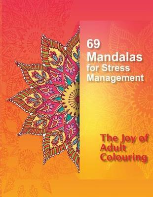 69 Mandalas for Stress Management: The Joy of Adult Colouring
