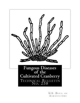 Fungous Diseases of the Cultivated Cranberry: Technical Bulletin No. 258