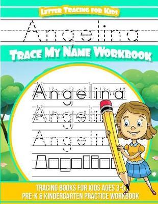 Angelina Letter Tracing for Kids Trace my Name Workbook: Tracing Books for Kids ages 3 - 5 Pre-K & Kindergarten Practice Workbook