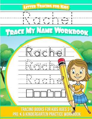 Rachel Letter Tracing for Kids Trace My Name Workbook: Tracing Books for Kids Ages 3 - 5 Pre-K & Kindergarten Practice Workbook
