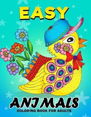 Easy Animals Coloring Book for Adults: Unique Coloring Book Easy, Fun, Beautiful Coloring Pages for Adults and Grown-up (Cat, Dog, Bird and Wild life)