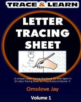 Trace & Learn Letter Tracing Sheet: A Unique Letter Tracing Workbook for Kids Ages 3-5 (A Letter Tracing Book for Preschoolers) Volume 1!