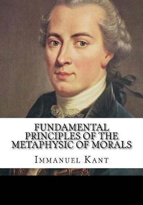 Fundamental Principles of the Metaphysic of Morals