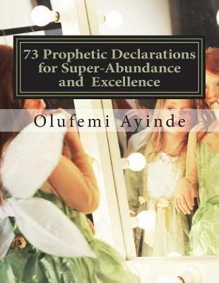 73 Prophetic Declarations for Supernatural Abundance: Prayer Book
