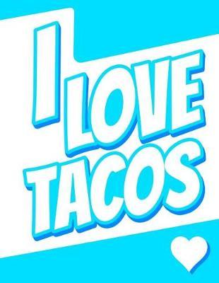 I Love Tacos: Journal, Notebook, Diary, 105 Lined Pages, Birthday, Christmas, Friendship Gifts for Kids, Teens, Women and Men, 8 1/2 X 11