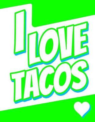 I Love Tacos: Journal, Notebook, Diary, 105 Lined Pages, Birthday, Christmas, Friendship Gifts for Kids, Teens, Women and Men, 8 1/2 X 11