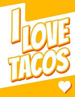I Love Tacos: Journal, Notebook, Diary, 105 Lined Pages, Birthday, Christmas, Friendship Gifts for Kids, Teens, Women and Men, 8 1/2 X 11