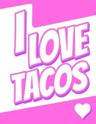 I Love Tacos: Journal, Notebook, Diary, 105 Lined Pages, Birthday, Christmas, Friendship Gifts for Kids, Teens, Women and Men, 8 1/2 X 11
