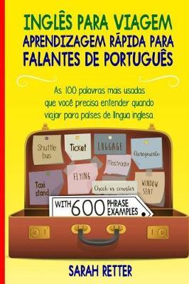 Ingles para Viagem: Aprendizagem Rapida para Falantes de Portugues: As 100 palavras mais usadas que voce precisa entender quando viajar para paises de lingua inglesa.
