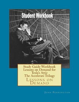 Study Guide Workbook Lessons on Demand for Tesla's Attic The Accelerati Trilogy: Lessons on Demand