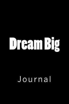 Dream Big: Journal, 150 lined pages, softcover, 6  x 9