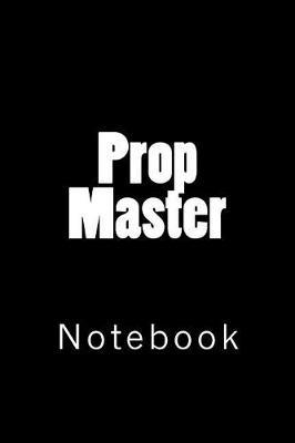 Prop Master: Notebook, 150 Lined Pages, Softcover, 6 X 9