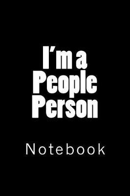 I'm a People Person: Notebook, 150 lined pages, softcover, 6 x 9
