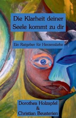 Die Klarheit deiner Seele kommt zu dir: Ein Ratgeber fur Herzensliebe
