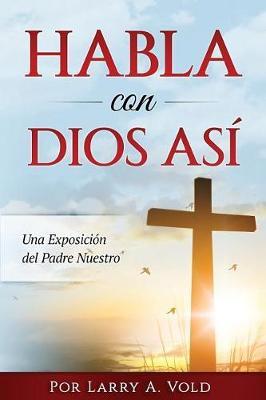Habla con Dios Asi: Una Exposicion del Padre Nuestro