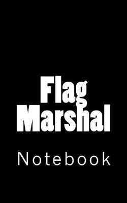 Flag Marshal: Notebook, 150 lined pages, softcover, 5  x 8